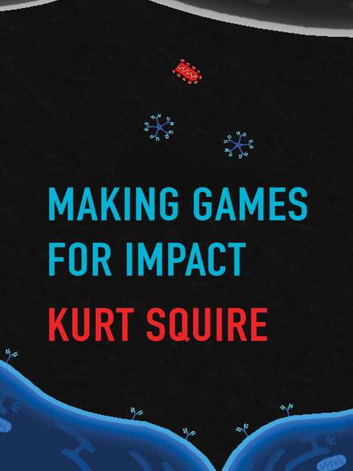Title details for Making Games for Impact by Kurt Squire - Available